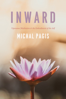 Inward: Vipassana Meditation and the Embodiment of the Self 022636187X Book Cover