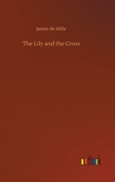 The Lily and the Cross: A Tale of Acadia 1983931705 Book Cover