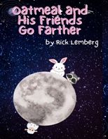 Oatmeal and His Friends Go Farther: Oat Book 2 B0C2S1VPXR Book Cover