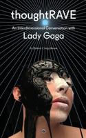 Thoughtrave: An Interdimensional Conversation with Lady Gaga 0692686916 Book Cover