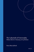 The Labyrinth of Universality: Wilson Harris's Visionary Art of Fiction (Cross/Cultures Series, 86) 9042020326 Book Cover