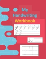 My handwriting workbook: Tracing For Toddlers: Beginner to Tracing Lines, Shape & ABC Letters. Preschool Practice Handwriting Workbook: Pre K, Kindergarten and Kids Ages 3-5 Reading And Writing. B088VZN3WY Book Cover