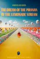 The Dream of the Piranha in the Lemonade Stream B0D98T4WD3 Book Cover