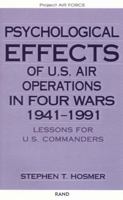 Psychological Effects of U.S. Air Operations in Four Wars, 1941-1991: Lessons for U.S. Commanders 0833023365 Book Cover