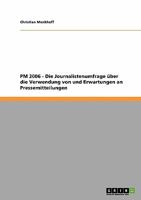 PM 2006 - Die Journalistenumfrage über die Verwendung von und Erwartungen an Pressemitteilungen 3638909999 Book Cover