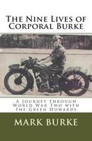The Nine Lives of Private Burke : A Journey through World War Two with the Green Howards 1483905896 Book Cover