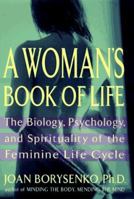 A Woman's Book of Life: The Biology, Psychology, and Spirituality of the Feminine Life Cycle 1573226513 Book Cover