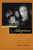 Transnational Adoption: A Cultural Economy of Race, Gender, and Kinship (Nation of Newcomers) 0814719724 Book Cover