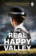 The Real Happy Valley: True stories of crime and heroism from Yorkshire's frontline policewomen 1804993468 Book Cover