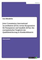 Joint Commission International Accreditation (Jcia) Versus Kooperation Fur Transparenz Und Qualitat (Ktq). Ein Exemplarischer Vergleich Der Qualitatss 3656645469 Book Cover