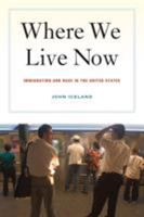 Where We Live Now: Immigration and Race in the United States 0520257634 Book Cover