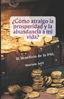 Como atraigo la prosperidad y abundancia a mi vida?: De manera facil y rapida. El beneficio de un Coaching con Programacion Neurolinguistica 1517652650 Book Cover