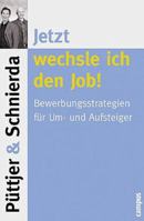Jetzt wechsle ich den Job!: Bewerbungsstrategien für Um- und Aufsteiger 3593370743 Book Cover