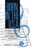 Born in the U.S.A.: The Myth of America in Popular Music from Colonial Times to the Present (Studies in Popular Culture) 1934110566 Book Cover