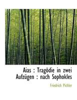Aias: Tragodie in Zwei Aufzugen: Nach Sophokles 1115214756 Book Cover