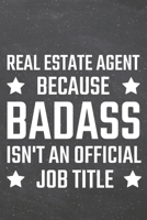 Real Estate Agent because Badass isn't an official Job Title: Real Estate Agent Dot Grid Notebook, Planner or Journal 110 Dotted Pages Office Equipment, Supplies Funny Real Estate Agent Gift Idea for  1671151372 Book Cover