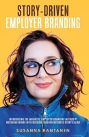 Story-Driven Employer Branding: Introducing The Magnetic Employer Branding Method™: Matching Minds with Mission Through Business Storytelling B0F1366VS6 Book Cover