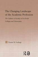 The Changing Landscape of the Academic Profession: Faculty Culture at For-Profit Colleges and Universities 0415646499 Book Cover