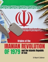 Origins of the Iranian Revolution of 1979 and the Islamic Republic of Iran B0DP4H55DH Book Cover