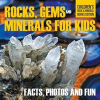 Rocks, Gems and Minerals for Kids: Facts, Photos and Fun Children's Rock & Mineral Books Edition 1682806103 Book Cover