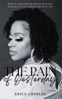 The Pain of Yesterday: My Past is Not Who I Am 1791317618 Book Cover