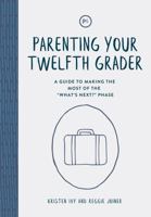 Parenting Your Twelfth Grader: A Guide to Making the Most of the "What's Next?" Phase 163570054X Book Cover