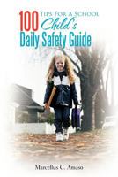 100 Tips for a School Child's Daily Safety Guide 1479749516 Book Cover