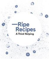 Ripe Recipes: A Third Helping 0994138342 Book Cover