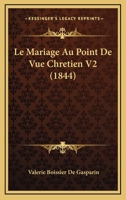 Le Mariage Au Point De Vue Chretien V2 (1844) 1160451257 Book Cover