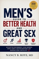Men’s Guide to Better Health and Great Sex 2026: Erections, Stamina, Testosterone, Prostate Health, Confidence, and Longevity with Better Performance, Clear Answers, Simple Habits, Doctor Questions B0H6SPH55T Book Cover