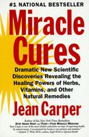 Miracle Cures: Dramatic New Scientific Discoveries Revealing the Healing Powers of Herbs, Vitamins, and Other Natural Remedies 0060183721 Book Cover