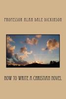 How to Write a Christian Novel 1544222017 Book Cover