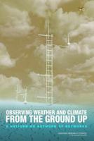 Observing Weather and Climate from the Ground Up: A Nationwide Network of Networks 0309129869 Book Cover
