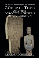 Göbekli Tepe and the Forgotten Genesis of Civilization (Lost Worlds: Ancient Origins and History) B0FR7TMCQP Book Cover