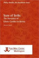 State of Strife: The Dynamics of Ethnic Conflict in Burma 9812304797 Book Cover