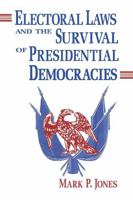 Electoral Laws and the Survival of Presidential Democracies (Kellogg Institute Series on Democracy and Development) 0268211663 Book Cover