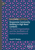 Responsive Community Building in High Need Contexts: The Good Organization and the Aesthetics of Human Development 3031990552 Book Cover