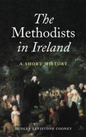 The Methodists in Ireland: A Short History 1856073351 Book Cover