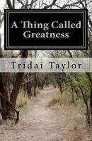 A Thing Called Greatness 1466313803 Book Cover