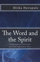 The Word and the Spirit: Deepening the Christian spiritual experience (Volume 1) 1987612248 Book Cover