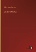 Coarse Fish Culture (Classic Reprint) 1359288643 Book Cover