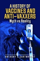 A History of Vaccines and Anti-Vaxxers: Myth Vs Reality 139906973X Book Cover