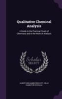 Qualitative Chemical Analysis: A Guide in the Practical Study of Chemistry and in the Work of Analysis 135580583X Book Cover