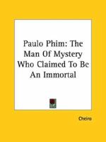 Paulo Phim: The Man of Mystery Who Claimed to Be an Immortal 142536294X Book Cover