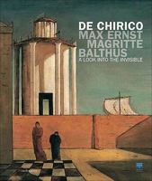 De Chirico, Max Ernst, Magritte, Balthus: A Look Into The Invisible 8874611528 Book Cover