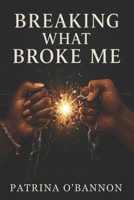 Breaking What Broke Me: The Curse End With Me B0G57WYWCP Book Cover
