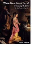 When Was Jesus Born?: February 19, 5 BC on Karaite Purim 1736228609 Book Cover