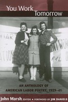 You Work Tomorrow: An Anthology of American Labor Poetry, 1929-41 (Class : Culture) 0472050001 Book Cover