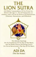 The Lion Sutra: The Ultimate Teachings (for All Practitioners of the Way of the Heart) and the Perfect Practice of Feeling Enquiry (for Formal Renunciates in the Way of the Heart) 1570970122 Book Cover