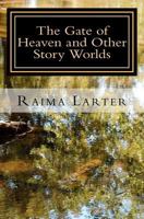 The Gate of Heaven and Other Story Worlds 1479364789 Book Cover